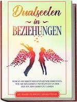 bokomslag Dualseelen in Beziehungen: Woran Sie Ihren Seelenpartner erkennen, wie Sie ihn lieben und wann es an der Zeit ist, ihn gehen zu lassen - inkl. einfacher und effektiver Lebenskraftübungen