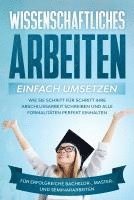 bokomslag Wissenschaftliches Arbeiten einfach umsetzen: Wie Sie Schritt für Schritt Ihre Abschlussarbeit schreiben und alle Formalitäten perfekt einhalten/Für erfolgreiche Bachelor-, Master- und Seminararbeiten