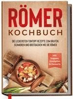 bokomslag Römer Kochbuch: Die leckersten Tontopf Rezepte zum Braten, Schmoren und Brotbacken wie die Römer - inkl. Suppen, Eintöpfen & Desserts