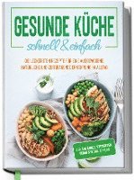 bokomslag Gesunde Küche - schnell & einfach: Die leckersten Rezepte für eine gesunde und zeitsparende Ernährung im Alltag