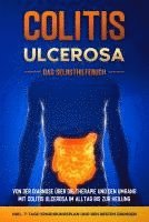 bokomslag Colitis ulcerosa - Das Selbsthilfebuch: Von der Diagnose über die Therapie und den Umgang mit Colitis ulcerosa im Alltag bis zur Heilung - inkl. 7-Tage-Ernährungsplan und den besten Übungen