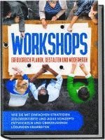 bokomslag Workshops erfolgreich planen, gestalten und moderieren: Wie Sie mit einfachen Strategien zielorientierte und agile Konzepte entwickeln und überzeugende Lösungen erarbeiten
