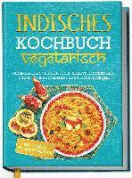 bokomslag Indisches Kochbuch - vegetarisch: Die leckersten vegetarischen Rezepte der indischen Küche für Ihre kulinarische Entdeckungsreise - inkl. Chutneys, Pickles & Brotrezepten