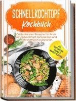 bokomslag Schnellkochtopf Kochbuch: Die leckersten Rezepte für Ihren Schnellkochtopf zeitsparend und nährstoffreich zubereiten - inkl. vegetarischen, veganen & Kompott-Rezepten
