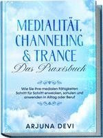 bokomslag Medialität, Channeling & Trance - Das Praxisbuch: Wie Sie Ihre medialen Fähigkeiten Schritt für Schritt erwecken, schulen und anwenden in Alltag oder Beruf