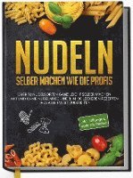 bokomslag Nudeln selber machen wie die Profis: Über 30 Nudelsorten ganz leicht selber machen mit und ohne Nudelmaschine & in 100 leckeren Rezepten aus aller Welt zubereiten