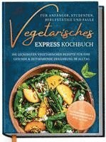 bokomslag Vegetarisches Express Kochbuch für Anfänger, Studenten, Berufstätige und Faule: Die leckersten vegetarischen Rezepte für eine gesunde & zeitsparende Ernährung im Alltag