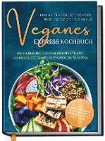 bokomslag Veganes Express Kochbuch für Anfänger, Studenten, Berufstätige und Faule: Die leckersten veganen Rezepte für eine gesunde & zeitsparende Ernährung im Alltag