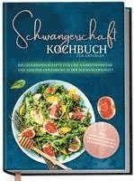 bokomslag Schwangerschaft Kochbuch für Anfänger: Die leckersten Rezepte für eine nährstoffreiche und gesunde Ernährung in der Schwangerschaft