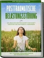 bokomslag Posttraumatische Belastungsstörung: Das Selbsthilfebuch - Die Ursachen der PTBS Schritt für Schritt verstehen und erfolgreich therapieren - inkl. 10-Wochen-Transformationsplan zur Traumabewältigung