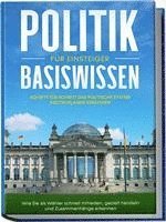 bokomslag Politik Basiswissen für Einsteiger: Schritt für Schritt das politische System Deutschlands verstehen - Wie Sie als Wähler schnell mitreden, gezielt handeln und Zusammenhänge erkennen