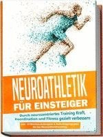 bokomslag Neuroathletik für Einsteiger: Durch neurozentriertes Training Kraft, Koordination und Fitness gezielt verbessern - inkl. 10-Wochen-Actionplan & Aufwärmprogramm für das Neuroathletiktraining