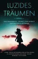 Luzides Träumen: Das Praxisbuch - Schritt für Schritt zum ersten Klartraum | Lerne, das Klarträumen von Astralreisen zu unterscheiden und deine Träume bewusst zu steuern 1