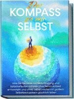 bokomslag Der Kompass zu mir selbst: Wie Sie die Reise zur Selbstfindung und Selbstreflexion antreten, Ihre Persönlichkeit entwickeln und ohne Selbstzweifel mit großem Selbstbewusstsein glücklich leben