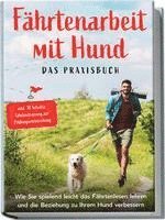 bokomslag Fährtenarbeit mit Hund - Das Praxisbuch: Wie Sie spielend leicht das Fährtenlesen lehren und die Beziehung zu Ihrem Hund verbessern | inkl. 10 Schritte Fährtentraining zur Prüfungsvorbereitung