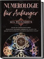 bokomslag Numerologie für Anfänger - Das Praxisbuch: Wie Sie mit Lebenszahlen Ihren Charakter verstehen, verborgene Talente und Begabungen entdecken und Ihrem Lebensweg folgen | inkl. Seelenkur-Plan