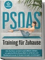 bokomslag PSOAS Training für Zuhause: Wie Sie Ihren Lendenmuskel effektiv stärken, um ganzheitliche Gesundheit zu erfahren und Rückenschmerzen & Verspannungen vorzubeugen - inkl. 4 Wochen PSOAS Trainingsplan