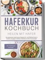 Haferkur Kochbuch - Heilen mit Hafer: Die leckersten Haferflocken Rezepte für mehr Wohlbefinden & Vitalität und gegen Fettleber, Diabetes & stille Entzündungen - inkl. Hafertage Leitfaden 1