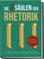 bokomslag Die 3 Säulen der Rhetorik: Wie Sie Ihre Ausdrucksweise, Wortschatz & Körpersprache sofort verbessern, um in jedem Gespräch selbstbewusst zu überzeugen - inkl. Tipps zu Kommunikation & Konfliktlösung