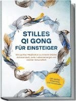 bokomslag Stilles Qi Gong für Einsteiger: Mit sanfter Meditation zu innerer Stärke, Achtsamkeit, mehr Lebensenergie und starker Gesundheit - inkl. sanfter Traumreise zum Einschlafen