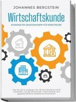 bokomslag Wirtschaftskunde - Kompaktes Basiswissen für Einsteiger: Wie Sie die Grundlagen der Wirtschaftslehre leicht verstehen und die Wirtschaft, Finanzmärkte und gesellschaftliche Modelle durchschauen