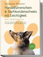 bokomslag Hundeführerschein & Sachkundenachweis mit Leichtigkeit - Das Praxisbuch: Mit dem notwendigen Wissen und Können im Handumdrehen zum Hundeführerschein | inkl. 5 Wochen Vorbereitungsplan & Prüfungsfragen