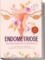 bokomslag Endometriose - Das Praxisbuch zur Selbsthilfe: Von der Diagnose, über den Alltag mit Unterleibsschmerzen bis zur ganzheitlichen Behandlung - inkl. Selbsttest, Ernährungstipps & Audio-Meditationen