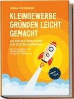 bokomslag Kleingewerbe gründen leicht gemacht - Die Komplettanleitung zur Existenzgründung: Wie Sie den Weg in die Selbstständigkeit erfolgreich beschreiten - inkl. Checklisten, Musterrechnung u.v.m.