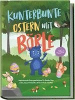 bokomslag Kunterbunte Ostern mit Börle: Inspirierende Ostergeschichten für Kinder über Liebe, Zusammenhalt, Achtsamkeit und Mut | inkl. gratis Audio-Dateien zu allen Kindergeschichten