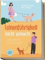 bokomslag Leinenführigkeit leicht gemacht: Wie Sie mit spielerischem Leinentraining Ihren Hund vorbildlich erziehen und in jeder Situation gekonnt reagieren - inkl. der besten Übungen & Tipps