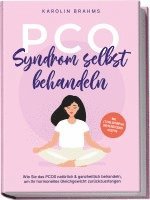 bokomslag PCO Syndrom selbst behandeln: Wie Sie das PCOS natürlich & ganzheitlich behandeln, um Ihr hormonelles Gleichgewicht zurückzuerlangen - inkl. 21 Tage Actionplan und 50 köstlichen Rezepten