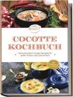 bokomslag Cocotte Kochbuch: Die leckersten Cocotte Rezepte für jeden Anlass und Geschmack - inkl. Brotrezepten & Desserts