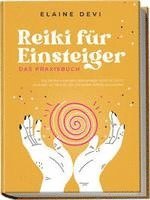 Reiki für Einsteiger - Das Praxisbuch: Wie Sie Ihre universelle Lebensenergie Schritt für Schritt erwecken, um diese für sich und andere vielfältig anzuwenden | inkl. geführter Reiki-Meditationen 1
