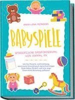 bokomslag Babyspiele - Spielerische Babyförderung von Anfang an: Wie Sie Motorik, Wahrnehmung, emotionale Entwicklung & Sprachvermögen Ihres Babys fördern und eine enge Eltern-Kind Beziehung aufbauen