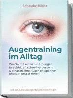 bokomslag Augentraining im Alltag: Wie Sie mit einfachen Übungen Ihre Sehkraft schnell verbessern & erhalten, Ihre Augen entspannen und sich besser fühlen - inkl. SOS-Sofortübungen bei gestressten Augen