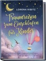 bokomslag Traumreisen zum Einschlafen für Kinder: Magische Gute-Nacht-Geschichten zum Entspannen und Einschlafen für kleine Abenteurer und Entdecker - inkl. gratis Audio-Dateien zum Download