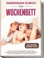 bokomslag Gemeinsam durch das Wochenbett: Wie Sie als Eltern der Nachgeburtsphase sicher entgegentreten, das Wochenbett gemeinsam genießen und eine enge Bindung zu Ihrem Kind aufbauen - inkl. der besten