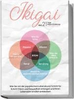 bokomslag Ikigai: Wie Sie mit der japanischen Lebenskunst Schritt für Schritt Glück und Gesundheit erlangen und Ihren Lebenssinn endlich entdecken - inkl. 21 Tage Ikigai-Challenge