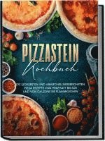 bokomslag Pizzastein Kochbuch: Die leckersten und abwechslungsreichsten Pizza Rezepte von herzhaft bis süß und von Calzone bis Flammkuchen