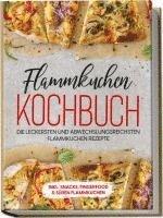 bokomslag Flammkuchen Kochbuch: Die leckersten und abwechslungsreichsten Flammkuchen Rezepte - inkl. Snacks, Fingerfood&süßen Flammkuchen