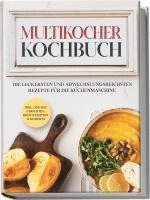 bokomslag Multikocher Kochbuch: Die leckersten und abwechslungsreichsten Rezepte für den Multikocher - inkl. One Pot Gerichten, Brot Rezepten & Desserts