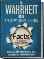 bokomslag Die Wahrheit über Verschwörungstheorien: Wie Verschwörungsmythen entstehen, sich ausbreiten und Anhänger finden - inkl. Aufdeckung vieler Mythen wie z.B. Mondlandung, Rothschild oder Chemtrails