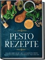 bokomslag Pesto Rezepte: Das Kochbuch mit den leckersten Pesto Rezepten für jeden Geschmack und Anlass - inkl. Avocado-Pestos, Kräuter-Pestos, bunten Pestos und süßen Pestos