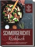 bokomslag Schmorgerichte Kochbuch: Die leckersten und abwechslungsreichsten Rezepte für Schmortopf, Cocotte & Co. - inkl. vegetarischen, veganen und süßen Schmorkochtopf Rezepten