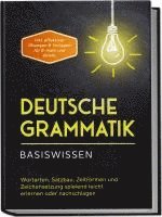 bokomslag Deutsche Grammatik - Basiswissen: Wortarten, Satzbau, Zeitformen und Zeichensetzung spielend leicht erlernen oder nachschlagen - inkl. effektiver Übungen & Vorlagen für Emails und Briefe