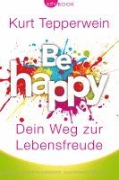 bokomslag Be happy - Dein Weg zur Lebensfreude