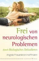 bokomslag Frei von neurologischen Problemen durch Biologisches Dekodieren