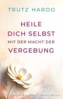 bokomslag Heile dich selbst mit der Macht der Vergebung