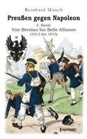 bokomslag Preußen gegen Napoleon 2. Band: Von Breslau bis Belle Alliance (1813 bis 1815)