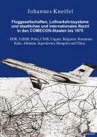 bokomslag Fluggesellschaften, Luftverkehrssysteme und staatliches und internationales Recht in den COMECON-Staaten bis 1975